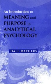 An Introduction to Meaning and Purpose in Analytical Psychology by Dale Mathers, 9780415207690