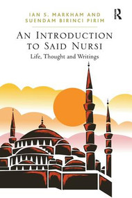 An Introduction to Said Nursi (Life, Thought, and Writings) by Ian S. Markham, Suendam Birinci Pirim, 9781409407713