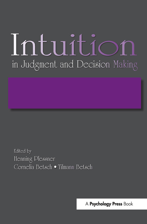 Intuition in Judgment and Decision Making by Henning Plessner, Cornelia Betsch, Tilmann Betsch, 9781138004252