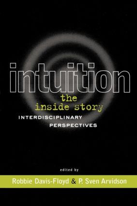 Intuition: The Inside Story (Interdisciplinary Perspectives) by Robbie Davis-Floyd, P. Sven Arvidson, 9780415915946