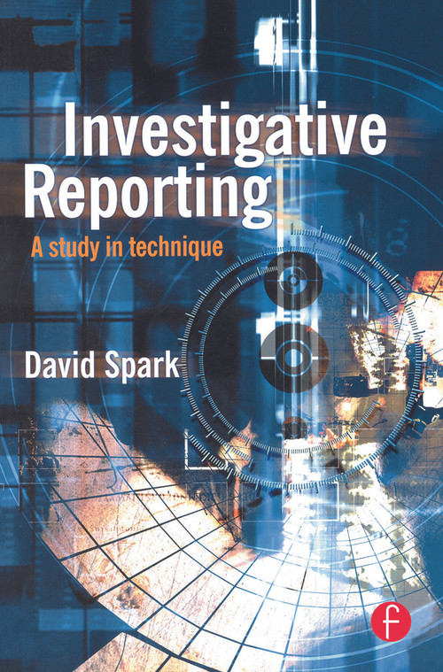 Investigative Reporting (A study in technique) - 9780240515434 by David Spark, 9780240515434