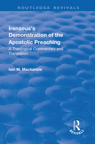 Irenaeus's Demonstration of the Apostolic Preaching (A Theological Commentary and Translation) by Iain M. MacKenzie, 9781138717763