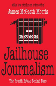 Jailhouse Journalism (The Fourth Estate Behind Bars) by James McGrath Morris, 9780765808912