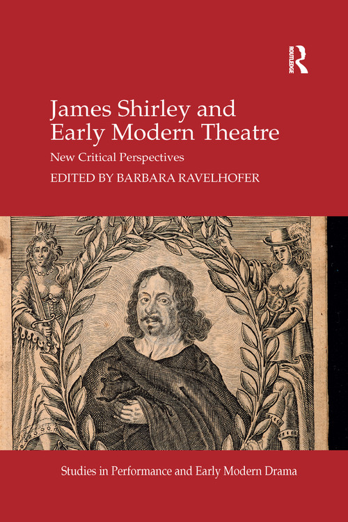 James Shirley and Early Modern Theatre (New Critical Perspectives) by Barbara Ravelhofer, 9780367736781