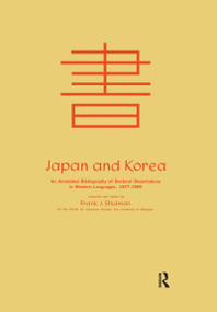 Japan and Korea (An Annotated Bibliography of Doctoral Dissertations in Western Languages 1877-1969) - 9781138992771 by Frank Joseph Shulman, 9781138992771