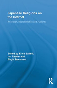 Japanese Religions on the Internet (Innovation, Representation, and Authority) by Erica Baffelli, Ian Reader, Birgit Staemmler, 9780415864909