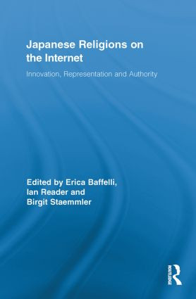 Japanese Religions on the Internet (Innovation, Representation, and Authority) by Erica Baffelli, Ian Reader, Birgit Staemmler, 9780415864909