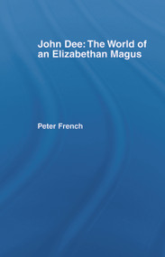 John Dee: The World of the Elizabethan Magus - 9780744800791 by Peter J. French, 9780744800791