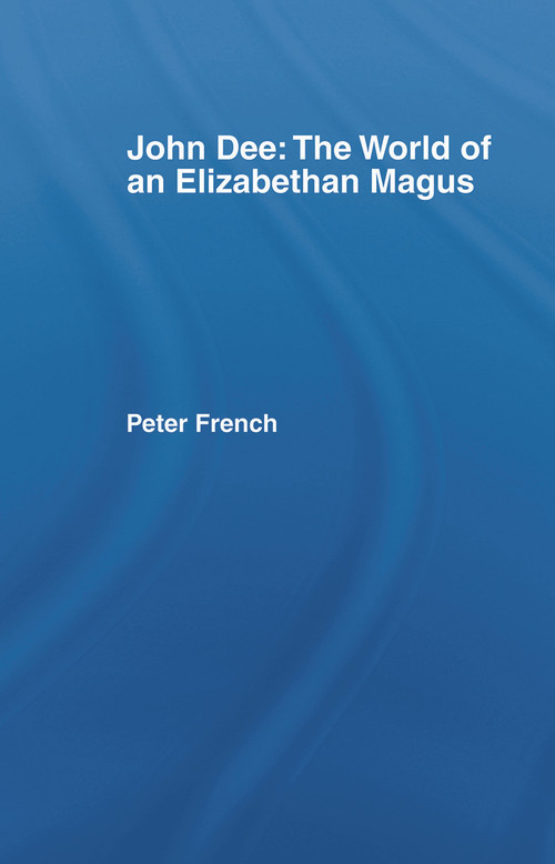 John Dee: The World of the Elizabethan Magus - 9780744800791 by Peter J. French, 9780744800791
