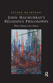 John Macmurray's Religious Philosophy (What it Means to be a Person) - 9781138262867 by Esther McIntosh, 9781138262867