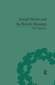 Joseph Banks and the British Museum (The World of Collecting, 1770-1830) by Neil Chambers, 9781138117587