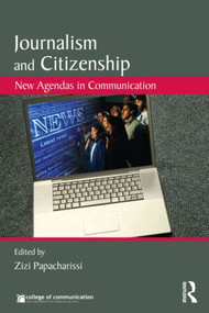 Journalism and Citizenship (New Agendas in Communication) by Zizi Papacharissi, 9780415804981