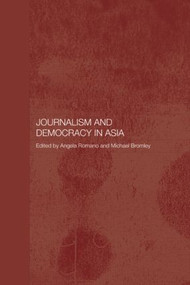 Journalism and Democracy in Asia by Michael Bromley, Angela Romano, 9780415545938