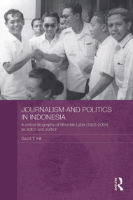 Journalism and Politics in Indonesia (A Critical Biography of Mochtar Lubis (1922-2004) as Editor and Author) - 9780415666848 by David T. Hill, 9780415666848