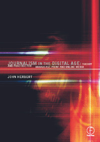 Journalism in the Digital Age (Theory and practice for broadcast, print and online media) - 9780240515892 by John Herbert, 9780240515892