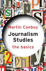 Journalism Studies: The Basics by Martin Conboy, 9780415587945