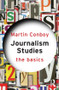 Journalism Studies: The Basics by Martin Conboy, 9780415587945