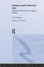 Judaism and Collective Life (Self and Community in the Religious Kibbutz) by Aryei Fishman, 9781138008649