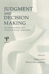 Judgment and Decision Making (Neo-brunswikian and Process-tracing Approaches) by Peter Juslin, Henry Montgomery, 9781138003279