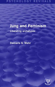 Jung and Feminism (Liberating Archetypes) by Demaris S. Wehr, 9781138121942