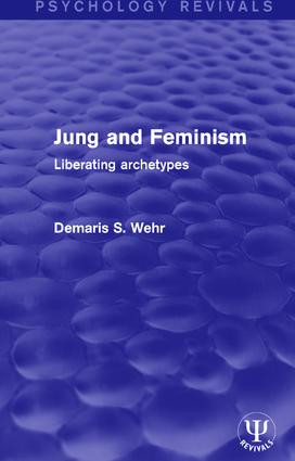 Jung and Feminism (Liberating Archetypes) by Demaris S. Wehr, 9781138121942