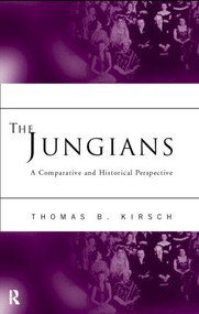 The Jungians (A Comparative and Historical Perspective) by Thomas B. Kirsch, 9780415158619