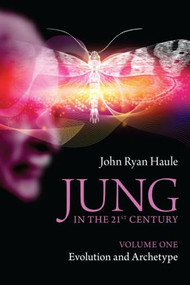 Jung in the 21st Century Volume One (Evolution and Archetype) by John Ryan Haule, 9780415577984