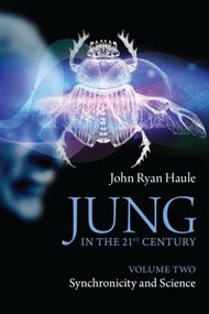 Jung in the 21st Century Volume Two (Synchronicity and Science) - 9780415578028 by John Ryan Haule, 9780415578028