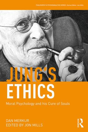 Jung's Ethics (Moral Psychology and his Cure of Souls) by Dan Merkur, Jon Mills, 9781138731752
