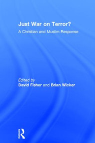 Just War on Terror? (A Christian and Muslim Response) by Brian Wicker, David Fisher, 9781409408079