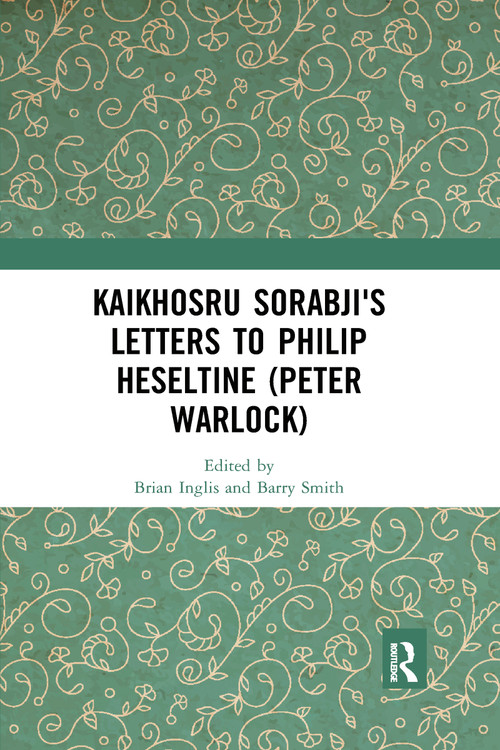 Kaikhosru Sorabji's Letters to Philip Heseltine (Peter Warlock) by Brian Inglis, Barry Smith, 9780367728243