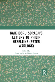 Kaikhosru Sorabji's Letters to Philip Heseltine (Peter Warlock) by Brian Inglis, Barry Smith, 9780367728243