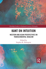 Kant on Intuition (Western and Asian Perspectives on Transcendental Idealism) by Stephen R. Palmquist, 9780367732523