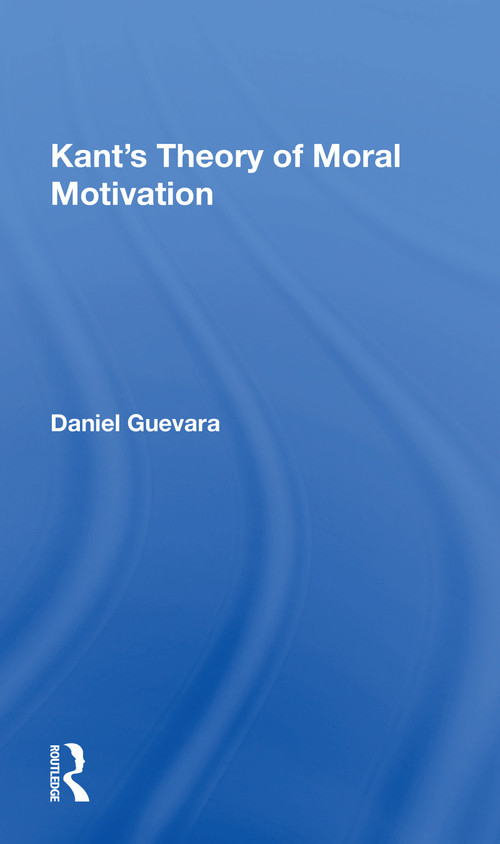 Kant's Theory Of Moral Motivation by Daniel Guevara, 9780367164997