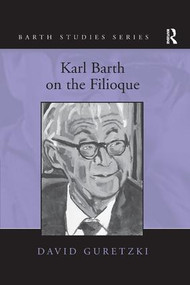 Karl Barth on the Filioque by David Guretzki, 9781138262072