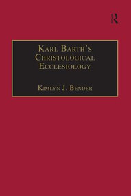 Karl Barth's Christological Ecclesiology by Kimlyn J. Bender, 9781138277717