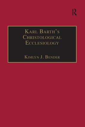 Karl Barth's Christological Ecclesiology by Kimlyn J. Bender, 9781138277717