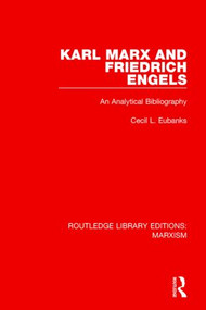 Karl Marx and Friedrich Engels (An Analytical Bibliography) by Cecil Eubanks, 9781138885684