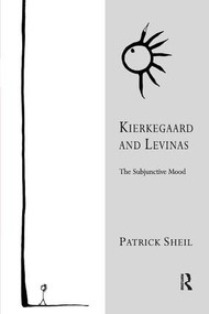 Kierkegaard and Levinas (The Subjunctive Mood) by Patrick Sheil, 9781138263901