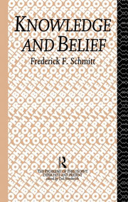 Knowledge and Belief by Frederick F. Schmitt, 9780415861991