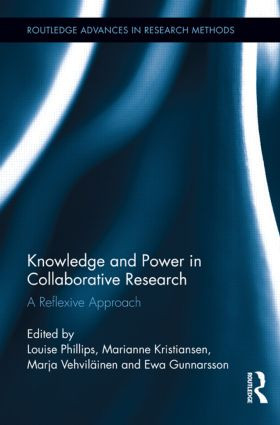 Knowledge and Power in Collaborative Research (A Reflexive Approach) - 9781138920613 by Louise Phillips, Marianne Kristiansen, Marja Vehviläinen, Ewa Gunnarsson, 9781138920613