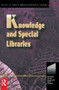 Knowledge and Special Libraries by Suzanne Connolly, James Matarazzo, 9780750670845