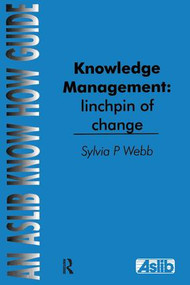 Knowledge Management: Linchpin of Change by Sylvia P Webb, 9780851424149