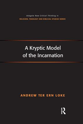 A Kryptic Model of the Incarnation by Andrew Ter Ern Loke, 9781138081789