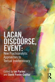 Lacan, Discourse, Event: New Psychoanalytic Approaches to Textual Indeterminacy by Ian Parker, David Pavón-Cuéllar, 9780415521635