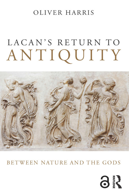 Lacan's Return to Antiquity (Between nature and the gods) by Oliver Harris, 9781138820388