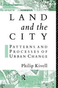 Land and the City (Patterns and Processes of Urban Change) by Philip Kivell, 9780415087827