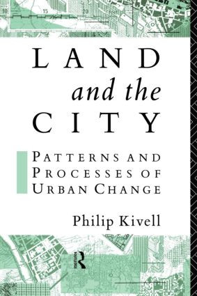 Land and the City (Patterns and Processes of Urban Change) by Philip Kivell, 9780415087827