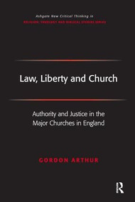 Law, Liberty and Church (Authority and Justice in the Major Churches in England) by Gordon Arthur, 9781138275935