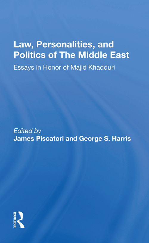 Law, Personalities, And Politics Of The Middle East (Essays In Honor Of Majid Khadduri) by James Piscatori, 9780367172480